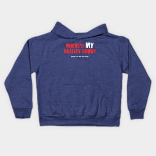 Where's MY Reality Show? Kids Hoodie